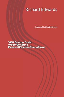 VB6 Source Code: WbemScripting ExecNotificationQueryAsync: __InstanceModificationEvent - Edwards, Richard