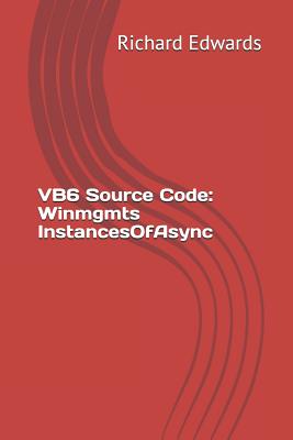 VB6 Source Code: Winmgmts InstancesOfAsync - Edwards, Richard