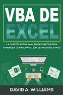 VBA de Excel: La Gu?a definitiva para principiantes para aprender la programaci?n de VBA paso a paso (Libro En Espaol/ Excel VBA Spanish Book Version)