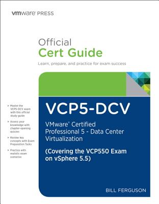 VCP5-DCV Official Certification Guide (Covering the VCP550 Exam): VMware Certified Professional 5 - Data Center Virtualization - Ferguson, Bill