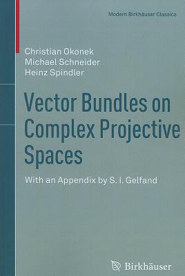 Vector Bundles on Complex Projective Spaces: With an Appendix by S. I. Gelfand - Okonek, Christian, and Schneider, Michael, and Spindler, Heinz
