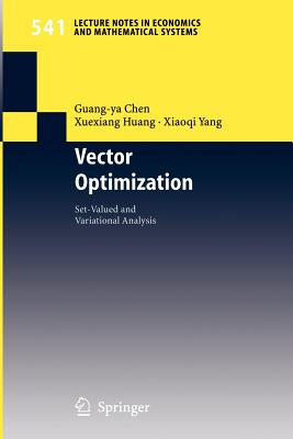 Vector Optimization: Set-Valued and Variational Analysis - Chen, Guang-YA, and Huang, Xuexiang, and Yang, Xiaogi