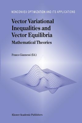 Vector Variational Inequalities and Vector Equilibria: Mathematical Theories - Giannessi, F (Editor)