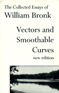 Vectors and Smoothable Curves: The Collected Essays of William Bronk, New Edition