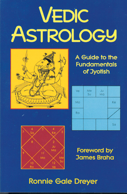 Vedic Astrology: A Guide to the Fundamentals of Jyotish - Dreyer, Ronnie Gale