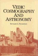 Vedic Cosmography & Astronomy - Thompson, Richard L