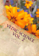 Vedic Science Vol. 2: International quarterly Research Journal of Indian Foundation for Vedic Science dedicated to the Vedic Sciences and Scientific Interpretation of Vedas and Allied Literature