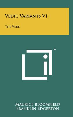 Vedic Variants V1: The Verb - Bloomfield, Maurice, and Edgerton, Franklin