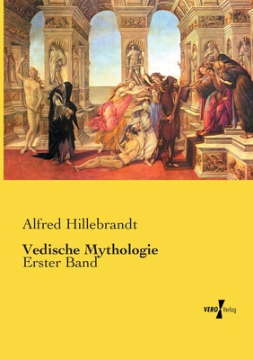 Vedische Mythologie: Erster Band - Hillebrandt, Alfred