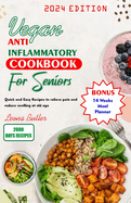 Vegan Anti Inflammatory Cookbook for Seniors: Quick and easy Recipes to Relieve Pain and Reduce Swelling at Old Age