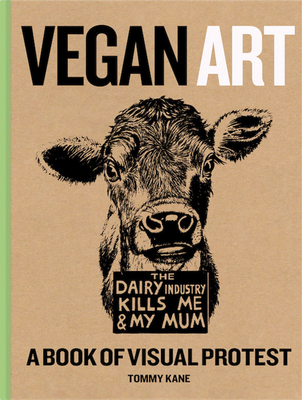 Vegan Art: A Book Of Visual Protest - Kane, Tommy (Artist)