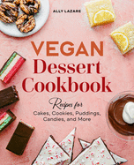 Vegan Dessert Cookbook: Recipes for Cakes, Cookies, Puddings, Candies, and More