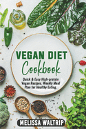 Vegan Diet Cookbook: Quick & Easy High-protein Vegan Recipes. Weekly Meal Plan for Healthy Eating.