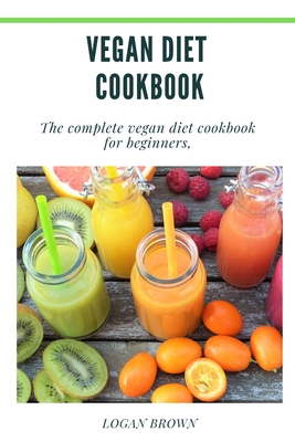 Vegan Diet Cookbook - Brown, Logan