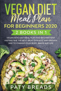 Vegan Diet meal plan for Beginners 2020: 2 Books in 1: Vegan Keto Diet Meal Plan and Intermittent Fasting 16/8. The Best, Most Efficient and Proven Way to Change your Body, Image and Life