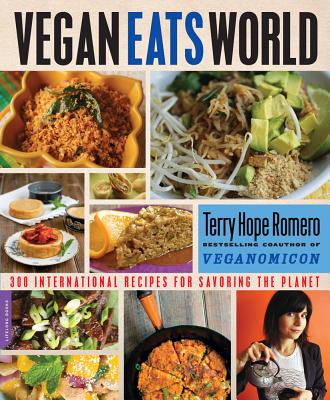 Vegan Eats World: 250 International Recipes for Savoring the Planet - Romero, Terry Hope