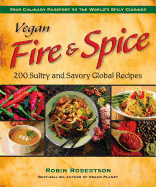 Vegan Fire & Spice: 200 Sultry and Savory Global Recipes - Robertson, Robin