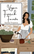 Vegan French Favorites: 30 Beloved French Recipes Reimagined