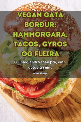 Vegan Gata Borur: Hammorgara, Tacos, Gyros Og Fleira - Anna Waage