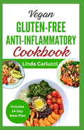 Vegan Gluten-Free Anti-Inflammatory Cookbook: Delicious Plant Based Low Oxalate Diet Recipes and Meal Plan to Soothe Inflammation, Improve Gut Health & Immune System