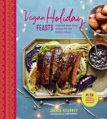 Vegan Holiday Feasts: Inspired Meat-Free Recipes for the Festive Season - Kearney, Jackie