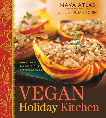 Vegan Holiday Kitchen: More Than 200 Delicious, Festive Recipes - Atlas, Nava, and Voisin, Susan (Photographer)