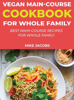 Vegan Main-Course Cookbook for Whole Family: Best Main-Course Recipes for Whole Family - Moore, Amy