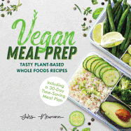 Vegan Meal Prep: Tasty Plant-Based Whole Foods Recipes (Including a 30-Day Time-Saving Meal Plan), 2nd Edition