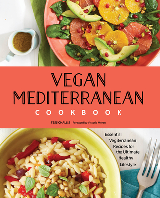 Vegan Mediterranean Cookbook: Essential Vegiterranean Recipes for the Ultimate Healthy Lifestyle - Challis, Tess