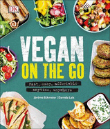 Vegan on the Go: Fast, Easy, Affordable-Anytime, Anywhere