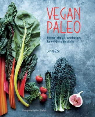 Vegan Paleo: Protein-Rich Plant-Based Recipes for Well-Being and Vitality - Zoe, Jenna
