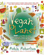 Vegan Planet: 400 Irresistible Recipes with Fantastic Flavors from Home and Around the World the Ultimate Guide to Meat-Free, Dairy-Free, and Egg-Free Cooking That Everyone Will Enjoy