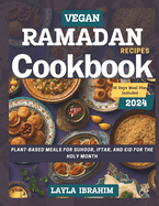 Vegan Ramadan Recipes Cookbook: Plant Based Meals for Suhoor, Iftar and Eid for the Holy Month
