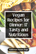 Vegan Recipes for Dinner: 17 Tasty and Nutritious