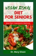 Vegan Renal Diet for Seniors: Delectable Recipes to Manage Kidney Diseases and Improve Your Health