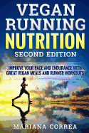 Vegan Running Nutrition Second Edition: Improve Your Pace and Endurance with Great Vegan Meals and Runner Workouts
