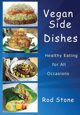 Vegan Side Dishes: Healthy Eating for All Occasions - Stone, Rod