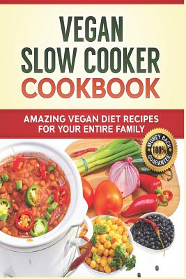 Vegan Slow Cooker Cookbook: Amazing Vegan Diet Recipes for your Entire Family: Vegan Diet, Vegan Recipes, Vegan Food, Plant-based Diet, Plant-Based Cookbook - Pannana, Lady