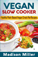 Vegan Slow Cooker: Healthy Plant-Based Vegan Crock Pot Recipes