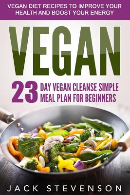 Vegan Smart: 23-Day Vegan Cleanse Simple Meal Plan for Beginners - Stevenson, Jack