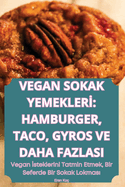 Vegan Sokak Yemekler: Hamburger, Taco, Gyros Ve Daha Fazlasi