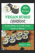 Vegan Sushi Cookbook: Learn How to Cook Tasty Sushi at Home (step by step guide)