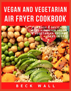 Vegan & Vegetarian Air Fryer Cookbook: Easy & Delicious Best Air Fryer Vegan & Vegetarian Recipes ideas in 2021