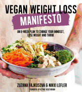 Vegan Weight Loss Manifesto: An 8-Week Plan to Change Your Mindset, Lose Weight and Thrive
