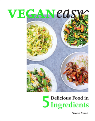 Veganeasy!: Delicious Food in 5 Ingredients - Smart, Denise
