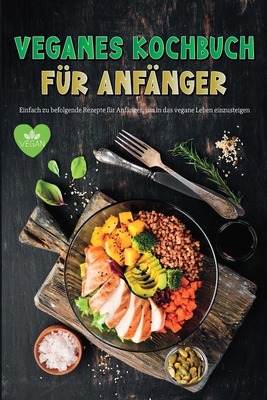 Veganes Kochbuch fr Anfnger: Erstaunlich einfach zu folgen Vegane Rezepte fr Anfnger Gluten-freie - Alexandru, Ispas