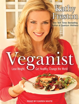 Veganist: Lose Weight, Get Healthy, Change the World - Freston, Kathy, and White, Karen (Narrator)