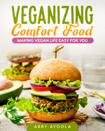 Veganizing Comfort Food: Making Vegan Life Easy For You.