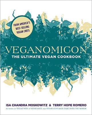 Veganomicon: The Ultimate Vegan Cookbook - Moskowitz, Isa Chandra, and Romero, Terry Hope