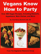 Vegans Know How to Party: Over 465 Vegan Recipes Including Desserts, Appetizers, Main Dishes, and More